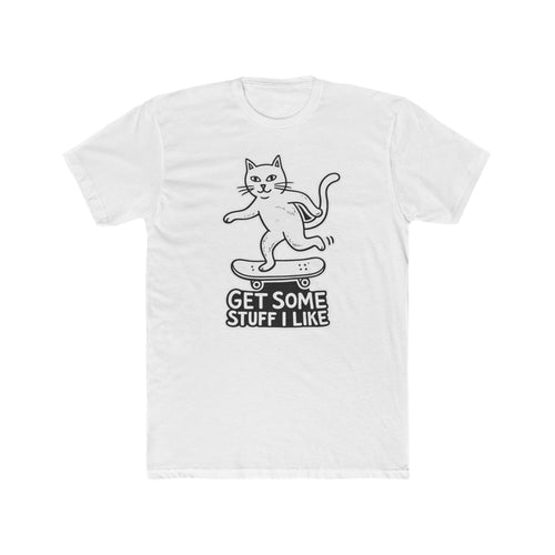 Cat Skateboarding T-Shirt — "Get Some Stuff I Like" Graphic Tee